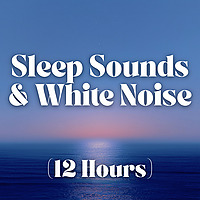 Sleep Sounds and White Noise (12 Hours)
