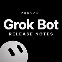 Grok Bot Release Notes