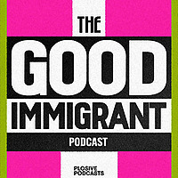 The Good Immigrant: The Official Podcast