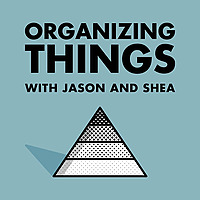 ORGANIZING THINGS with Jason and Shea
