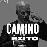 CAMINO AL ÉXITO por BRIAN TRACY