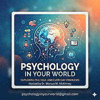 Psychology In Your World with Dr. Marcus McKinney, LPC