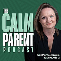 The CALM Parent - with Katie McKenna