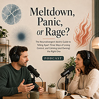 Meltdown, Panic, or Rage?: Neurodivergent Adult's Guide to Telling Apart Three Ways of Losing Contro