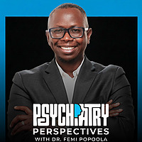 Psychiatry Perspectives with Dr. Femi Popoola