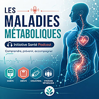 IniSANTÉ podcast: Les Maladies METABOLIQUE