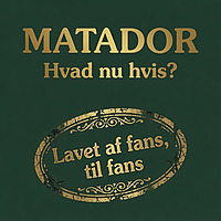 Matador: Hvad nu hvis?