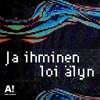 Ja ihminen loi älyn – Aalto-yliopiston tekoälypodcast