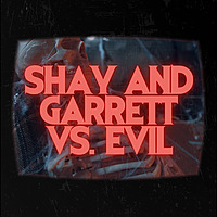 Shay and Garrett vs. Evil