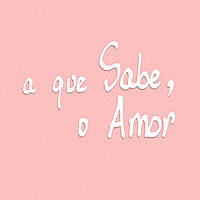 A que Sabe, o Amor