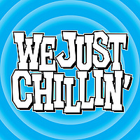 We Just Chillin'