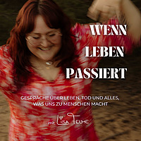Wenn Leben passiert - Gespräche über Leben, Tod und allem was uns zu Menschen macht