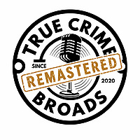 True Crime Broads: Remastered