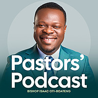Bishop Isaac Oti-Boateng Pastors Podcast