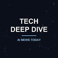 Tech Deep Dive - AI News Today