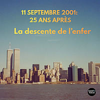 11 septembre 2001, 25 ans après: la descente de l'enfer