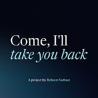Come, I'll take you back