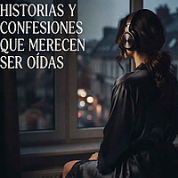 Historias y confesiones que merecen ser oídas