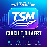 Circuit Ouvert — le podcast TSM Électronique