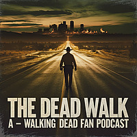 Lore & Legacy: The Dead Walk - A Walking Dead Fan Podcast