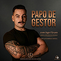 Papo de Gestor com Iago Favaro | Liderança, Vendas & Audiobooks