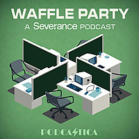 Waffle Party | A Severance Podcast