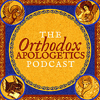 The Orthodox Apologetics Podcast