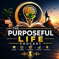 The PURPOSEFUL LIFE Podcast