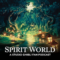 Fandom Fuel: Spirit World - A Studio Ghibli Fan Podcast