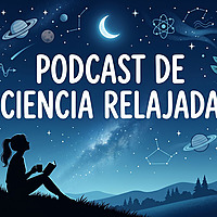Suenos Sciencia | Podcast de ciencia para dormir y relajarse