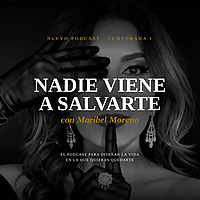 NADIE VIENE A SALVARTE CON MARIBEL MORENO