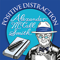 Positive Distraction with Alexander McCall Smith