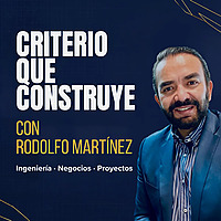 Criterio que Construye con Rodolfo Martinez