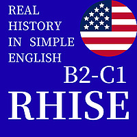 RHISE: Real History in Simple English (B2-C1, American)