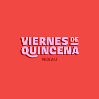 Viernes de Quincena Podcast
