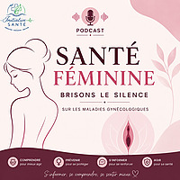 Santé feminine: Comprendre pour Mieux Prévenir