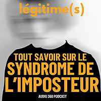 Légitime(s), Tout savoir sur le syndrome de l'imposteur
