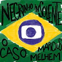 Negrinho Insolente: O caso Marcius Melhem