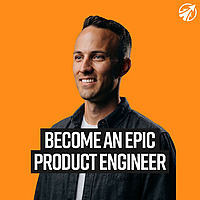 Become an Epic Product Engineer