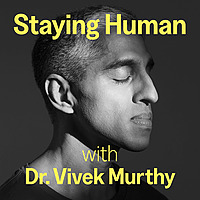 Staying Human with Dr. Vivek Murthy