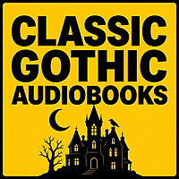 Classic Gothic Audiobooks: Haunted Castles, Victorian Horror & Dark Secrets