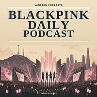 BLACKPINK Daily Podcast