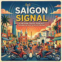 Saigon Signal - Vietnam Travel Podcast