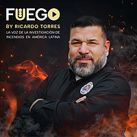 Fuego by Ricardo Torres- La voz de la investigación de incendios en América Latina