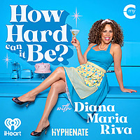 How Hard Can It Be? with Diana Maria Riva