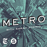 METRO with Sarah Koenig