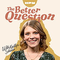 The Better Question with Kaitlyn Schiess