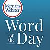 Merriam-Webster's Word of the Day