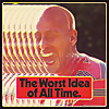 The Worst Idea Of All Time
