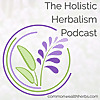 The Holistic Herbalism Podcast